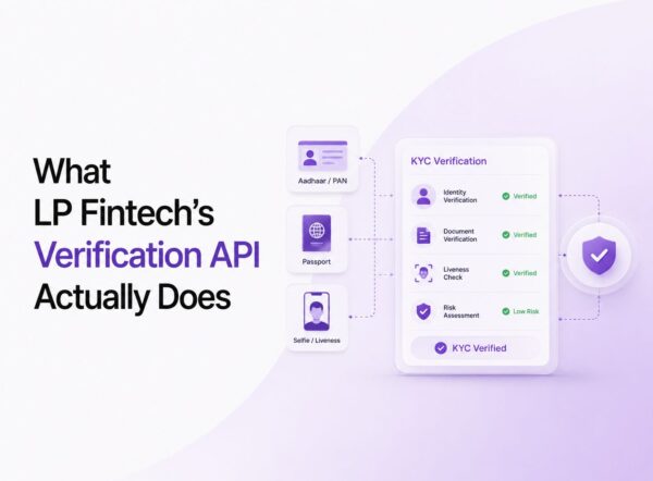 What LP Fintech’s Verification API Actually Does, and Why It Matters for NBFCs